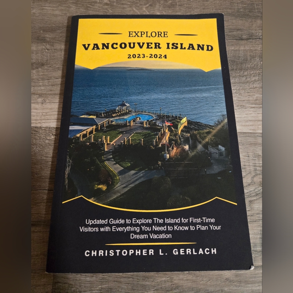 Explore Vancouver Island 2023-2024 Guidebook By Christopher L. Gerlach